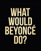 what would beyonce do